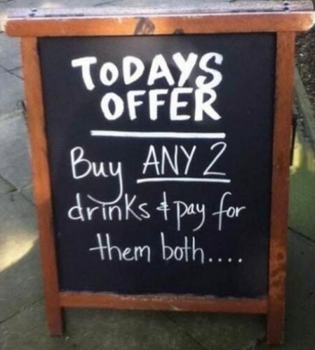 Todays offer.  Buy Any 2 drinks & pay for them both ...