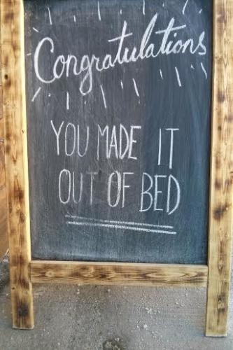 Congratulations you made it out of bed